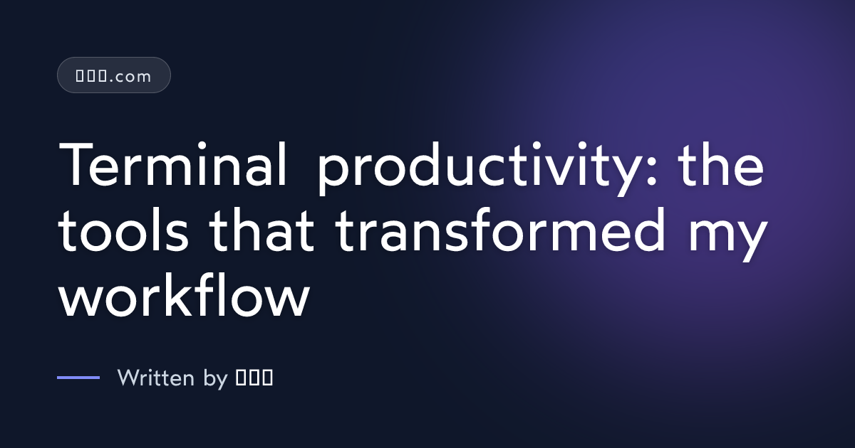 Terminal productivity: the tools that transformed my workflow