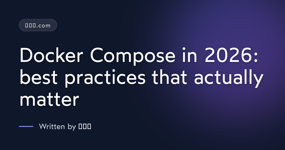 Docker Compose in 2026: best practices that actually matter