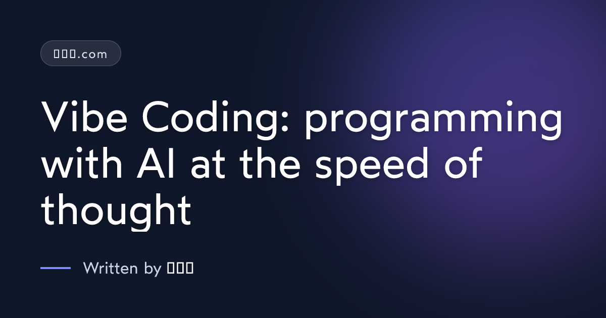 Vibe Coding: programming with AI at the speed of thought